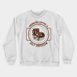 Morning coffee and self-criticism Crewneck Sweatshirt